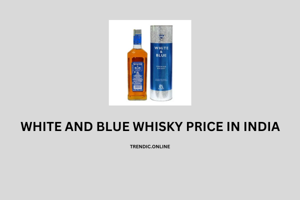 WHITE AND BLUE WHISKY PRICE IN INDIA